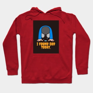 I have found God today Hoodie